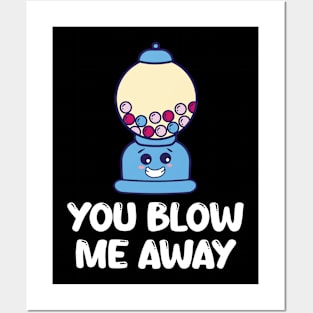 You Blow Me Away Funny Bubble Gum Apparel Posters and Art